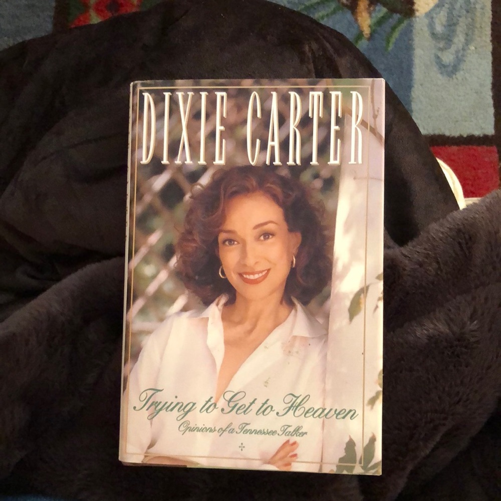 Dixie Carter book / Trying to get to Heaven.